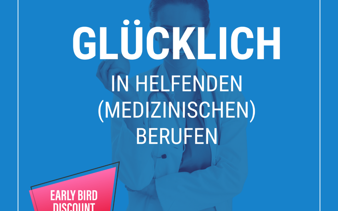 EARLY BIRD DISCOUNT: „Glücklich in helfenden (medizinischen) Berufen“ – am 25.09.24 mit Dr. med. Caroline Bialon