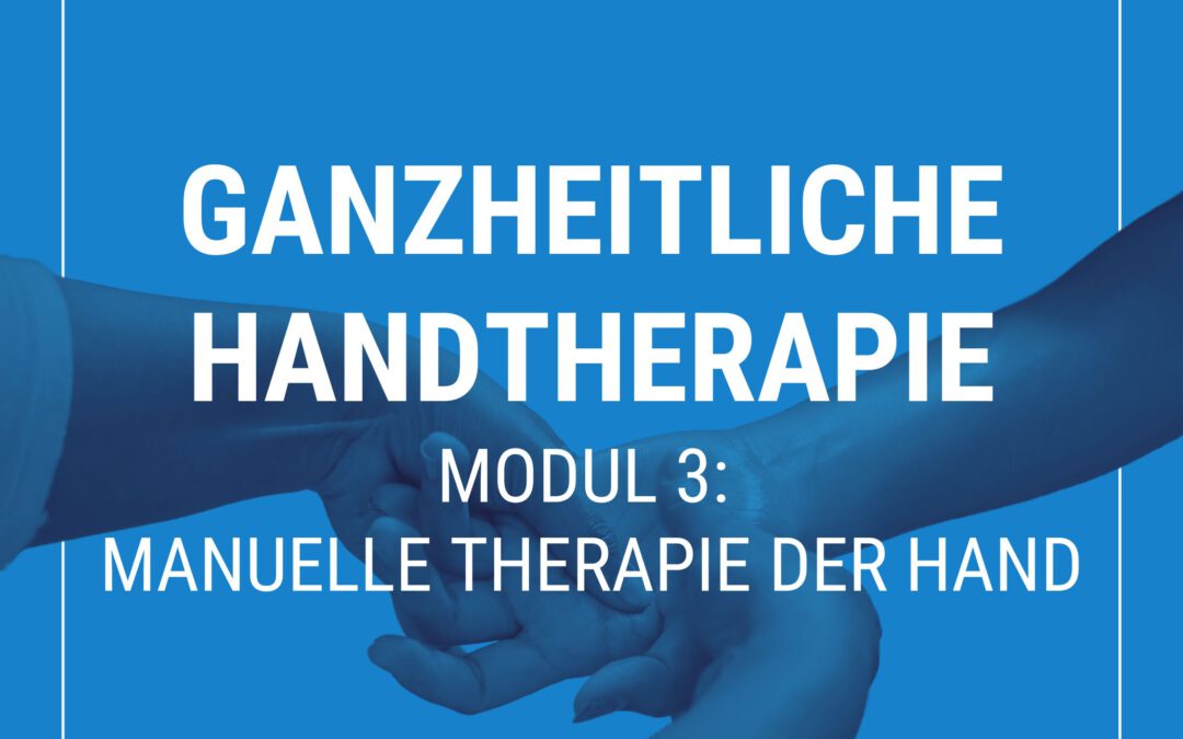 Ganzheitliche Handtherapie – Modul 3: Manuelle Therapie der Hand