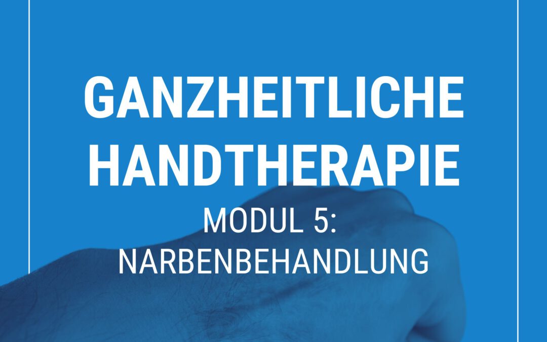 Ganzheitliche Handtherapie – Modul 5: Narbenbehandlung